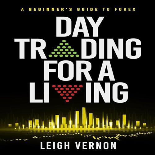 Day Trading for a Living: A Beginner's Guide to Forex