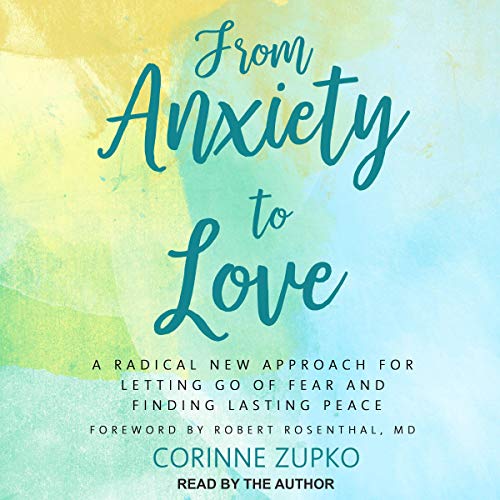 From Anxiety to Love by Corinne Zupko