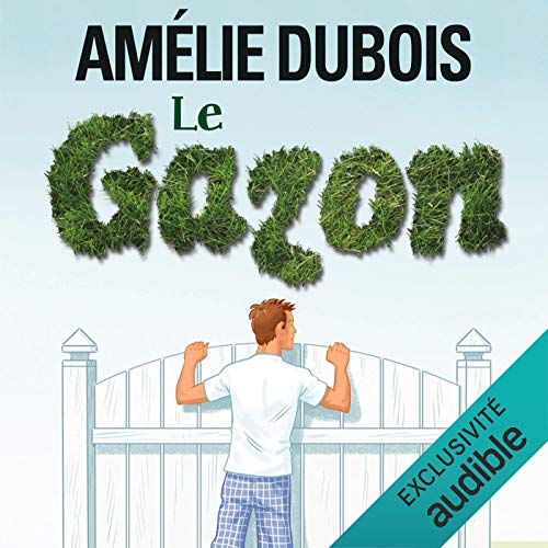 Le gazon … plus vert de l'autre côté de la clôture? [Grass: Greener on the Other Side of the Fence?] by Amélie Dubois