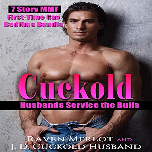 Cuckold Husbands Service the Bulls: 7 Story MMF First Time Gay Bedtime Bundle