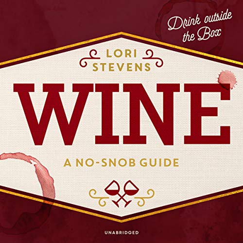 Wine: A No-Snob Guide by Lori Stevens