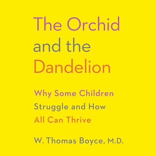 The Orchid and the Dandelion by W. Thomas Boyce MD