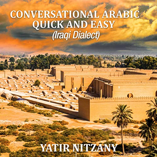 Conversational Arabic Quick and Easy: Iraqi Dialect, Iraqi Arabic, Gulf Arabic, English Arabic, Arabic English, Iraq
