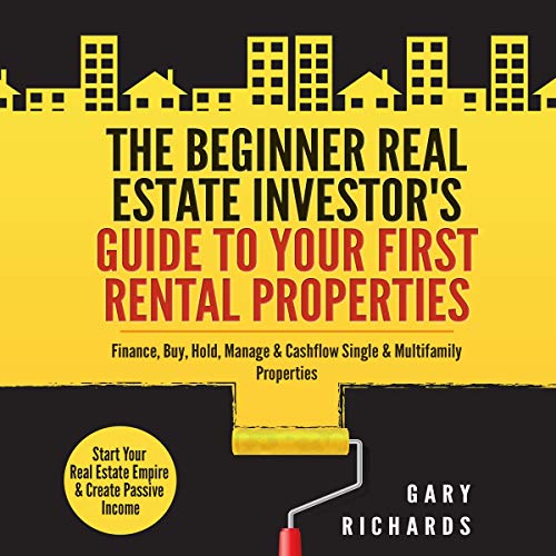 The Beginner Real Estate Investor's Guide to Your First Rental Properties