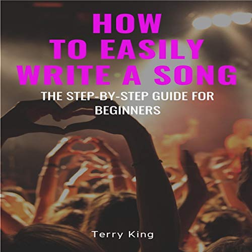 How to Easily Write a Song by Terry King