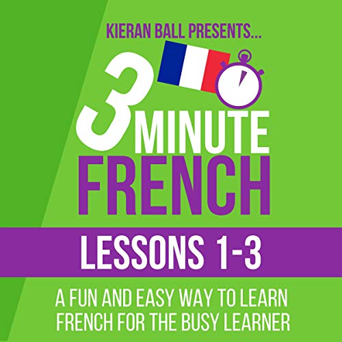 3 Minute French: Lessons 1-3 by Kieran Ball