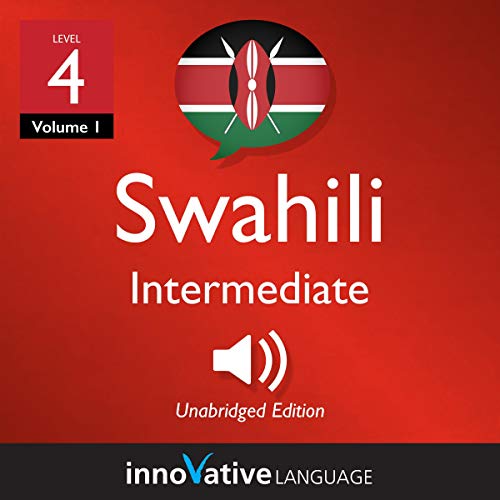 Learn Swahili - Level 4: Intermediate Swahili: Volume 1: Lessons 1-25