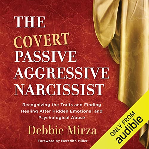 The Covert Passive-Aggressive Narcissist by Debbie Mirza