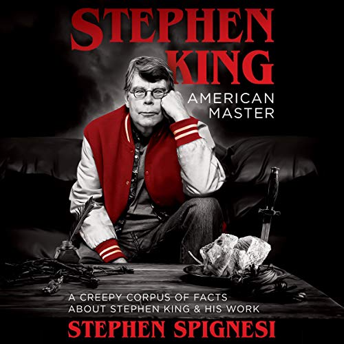 Stephen King, American Master: A Creepy Corpus of Facts About Stephen King & His Work by Stephen Spignesi