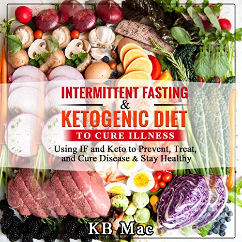 Intermittent Fasting and Ketogenic Diet to Cure Illness
