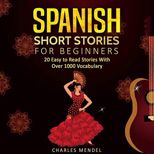 Spanish Short Stories: 20 Easy to Read Short Stories with over 1000 Vocabulary (Volumes I and II)