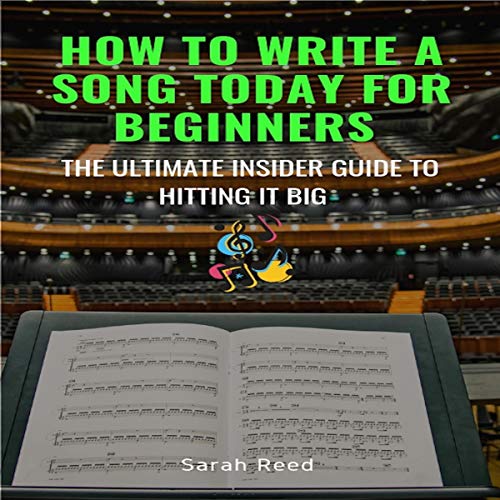 How to Write a Song Today for Beginners by Sarah Reed