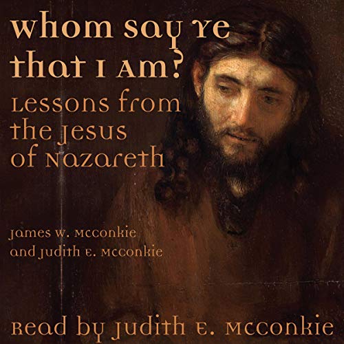 Whom Say Ye That I Am? by James W. McConkie
