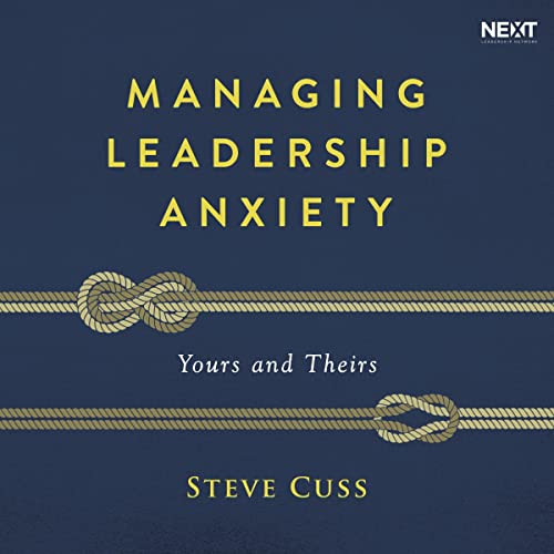 Managing Leadership Anxiety by Steve Cuss