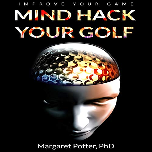 Mind Hack Your Golf by Dr Margaret Potter