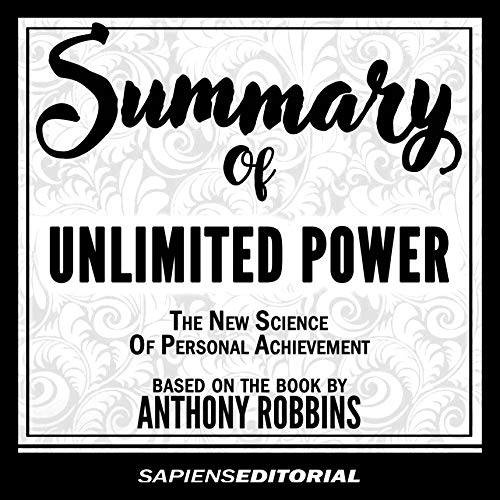 Summary of Unlimited Power - The New Science of Personal Achievement - Based on the Book by Anthony Robbins