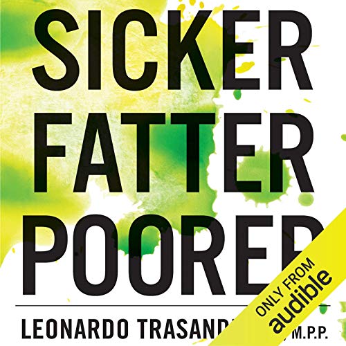 Sicker, Fatter, Poorer by Leonardo Trasande MD MPP