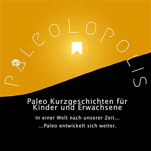 Paleolopolis - Paleo entwickelt sich weiter - In einer Welt nach unserer Zeit by Birgit Konefal