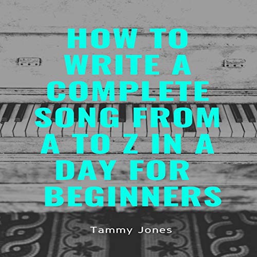 How to Write a Complete Song from A to Z in a Day for Beginners