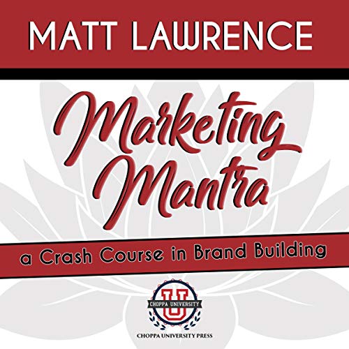 Marketing Mantra: A Crash Course in Brand Building by Matt Lawrence