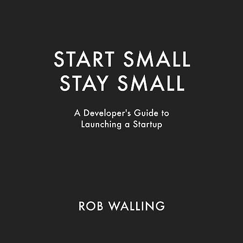 Start Small, Stay Small by Rob Walling