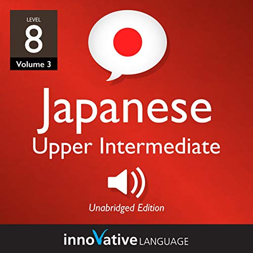 Learn Japanese - Level 8: Upper Intermediate Japanese, Volume 3
