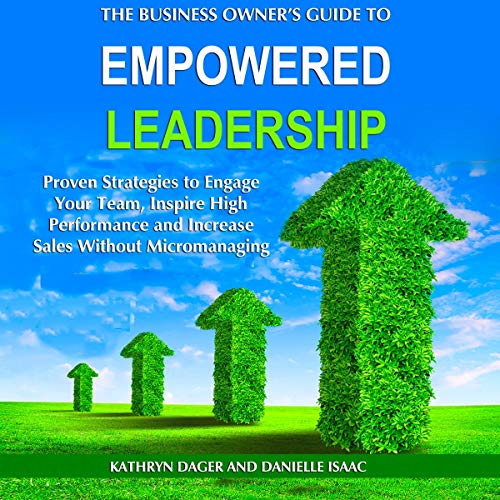 The Business Owner's Guide to Empowered Leadership by Kathryn Dager