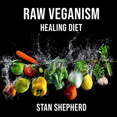 Raw Veganism: Fully Explained by Stan Shepherd