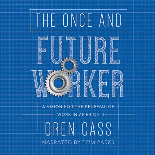 The Once and Future Worker: A Vision for the Renewal of Work in America