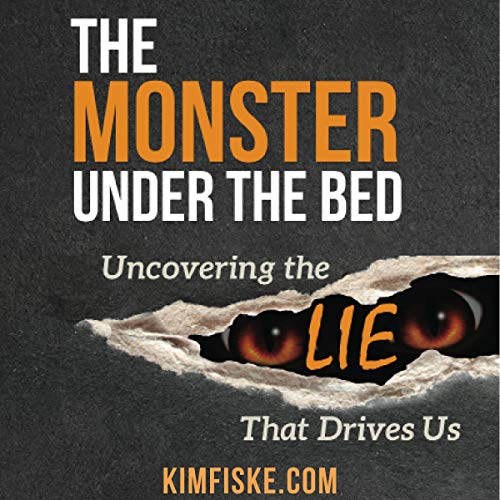 The Monster Under the Bed: Uncovering the Lie That Drives Us