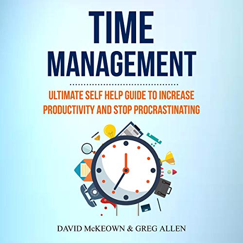 Time Management: Ultimate Self Help Guide to Increase Productivity and Stop Procrastinating