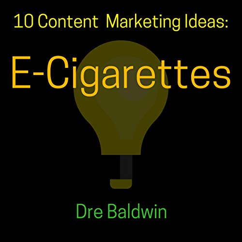 10 Content Marketing Ideas: E-Cigarettes by Dre Baldwin