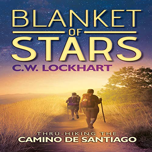 Blanket of Stars: Thru-Hiking the Camino de Santiago by C.W. Lockhart
