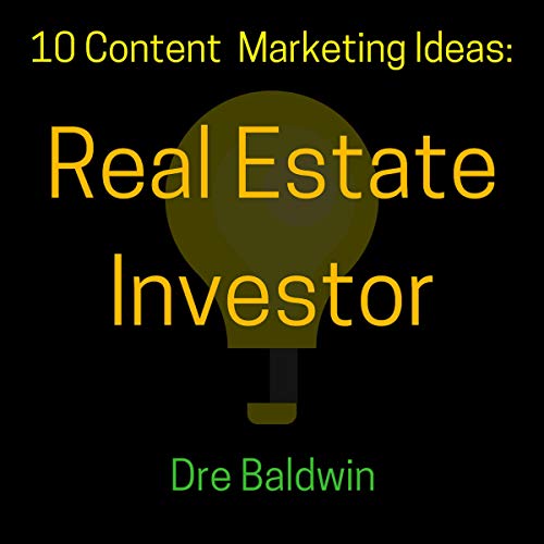 10 Content Marketing Ideas: Real Estate Investor
