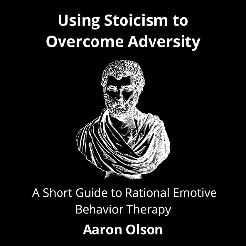 Using Stoicism to Overcome Adversity by Aaron Olson
