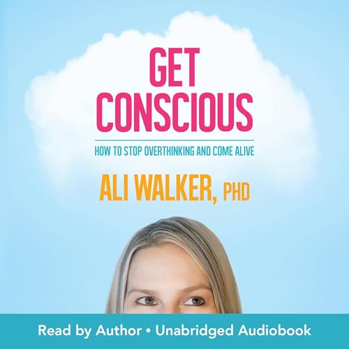 Get Conscious by Ali Walker Ph.D.
