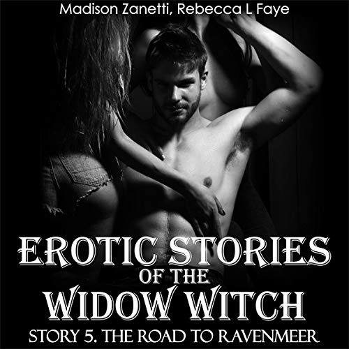 Erotic Stories of the Widow Witch - Story 5: The Road to Ravenmeer