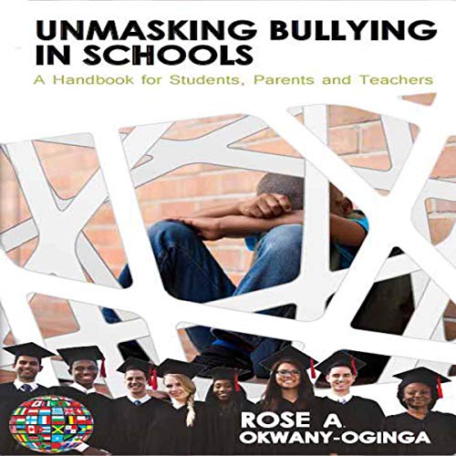 Unmasking Bullying in Schools by Rose A Okwany-Oginga