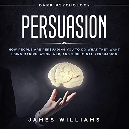 Persuasion: Dark Psychology by James W. Williams