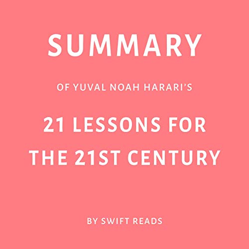 Summary of Yuval Noah Harari’s 21 Lessons for the 21st Century