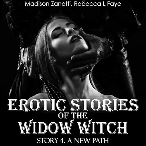 Erotic Stories of the Widow Witch - Story 4: A New Path