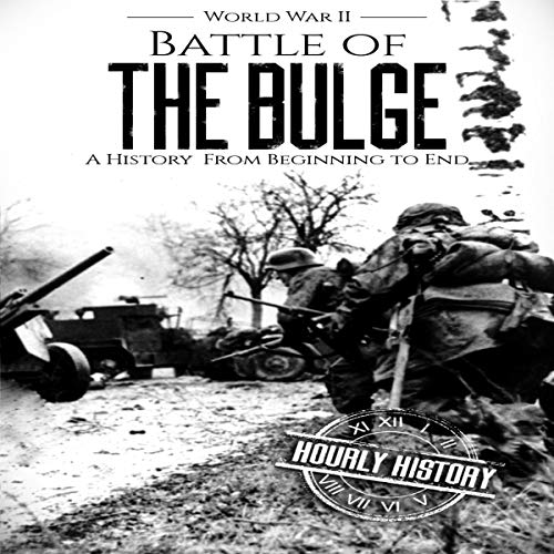 Battle of the Bulge - World War II by Hourly History