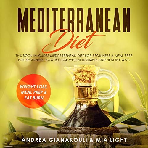 Mediterranean Diet: This Book Includes Mediterranean Diet for Beginners and Meal Prep for Beginners by Andrea Gianakouli