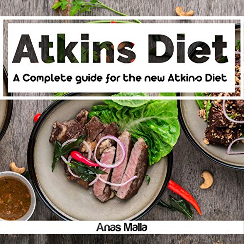 Atkins Diet: A Complete Guide for the New Atkins Diet, Step by Step to Lose Weight