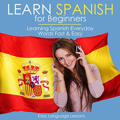 Learn Spanish for Beginners: Learning Spanish Everyday Words Fast & Easy by Language Lessons