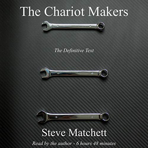 The Chariot Makers: The Definitive Text by Steve Matchett