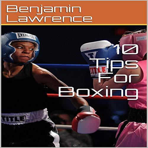 10 Tips for Boxing by Benjamin Lawrence