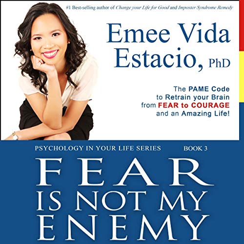 Fear Is Not My Enemy: The PAME Code to Retrain Your Brain from Fear to Courage and an Amazing Life! by Emee Vida Estacio