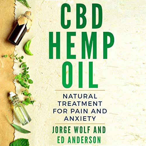CBD Hemp Oil: Natural Treatment for Pain and Anxiety by Jorge Wolf