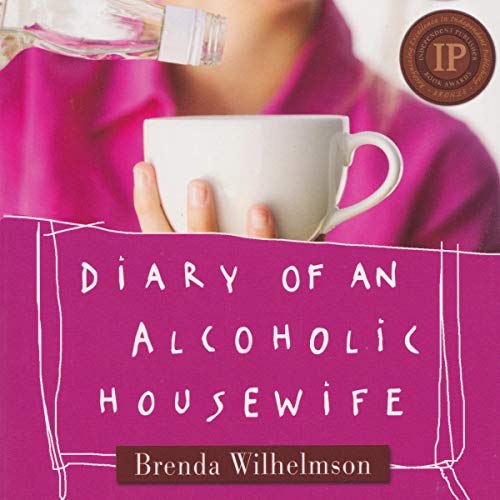 Diary of an Alcoholic Housewife by Brenda Wilhelmson